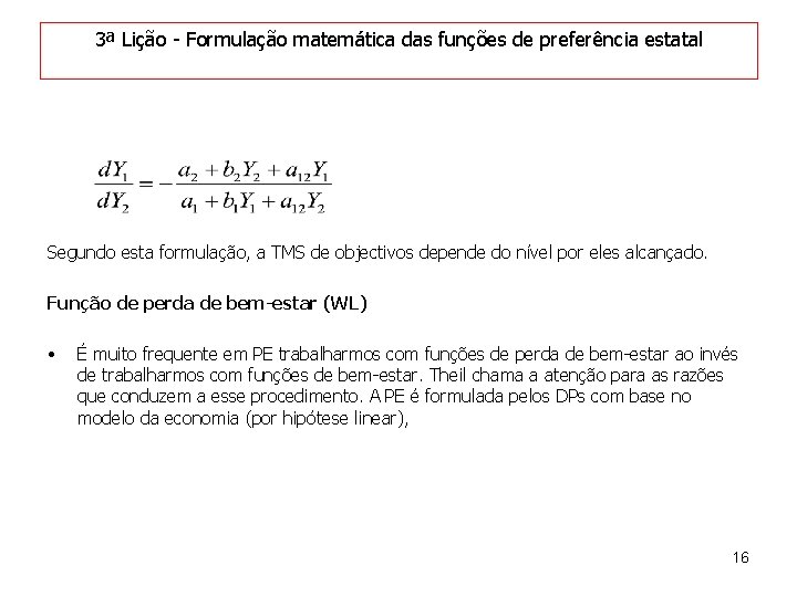 3ª Lição - Formulação matemática das funções de preferência estatal Segundo esta formulação, a