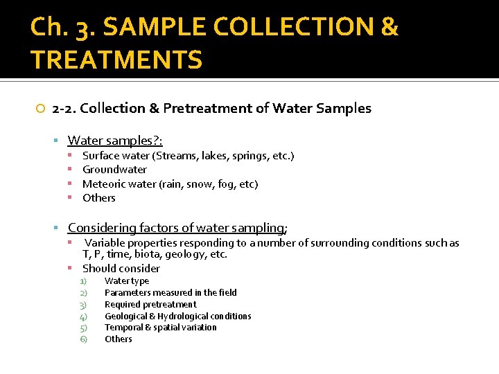 Ch. 3. SAMPLE COLLECTION & TREATMENTS 2 -2. Collection & Pretreatment of Water Samples Ch. 3. SAMPLE COLLECTION & TREATMENTS 2 -2. Collection & Pretreatment of Water Samples