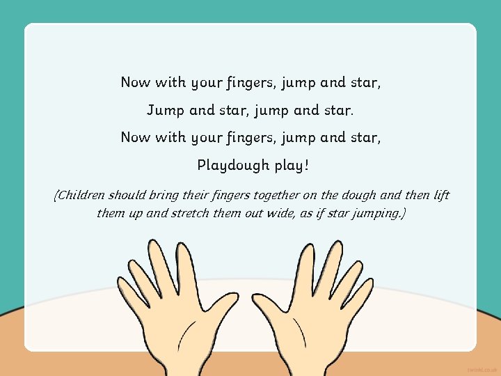Now with your fingers, jump and star, Jump and star, jump and star. Now