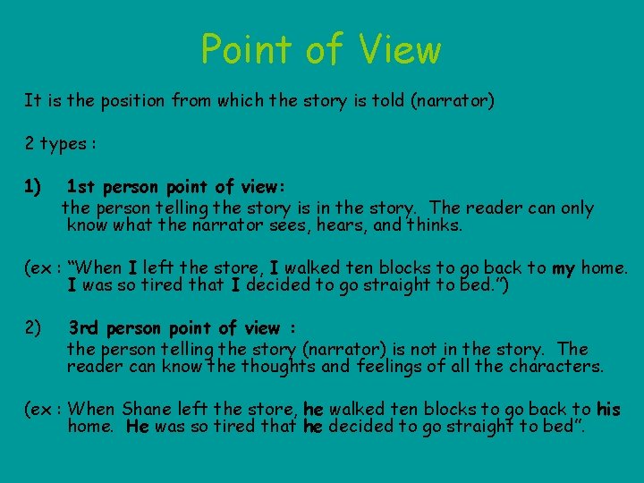 Point of View It is the position from which the story is told (narrator)