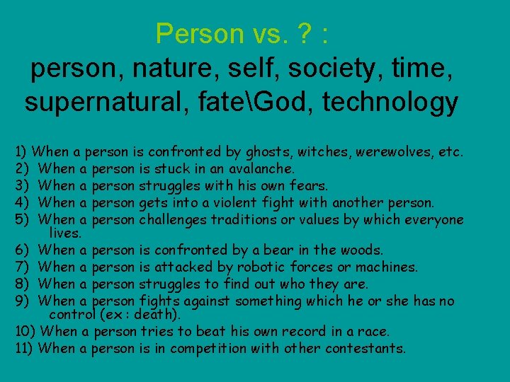 Person vs. ? : person, nature, self, society, time, supernatural, fateGod, technology 1) When