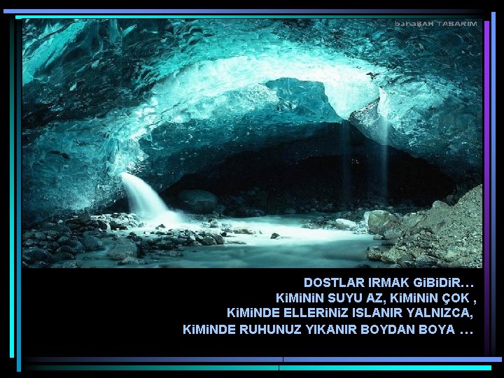 DOSTLAR IRMAK Gi. Bi. Di. R… Ki. Mi. N SUYU AZ, Ki. Mi. N