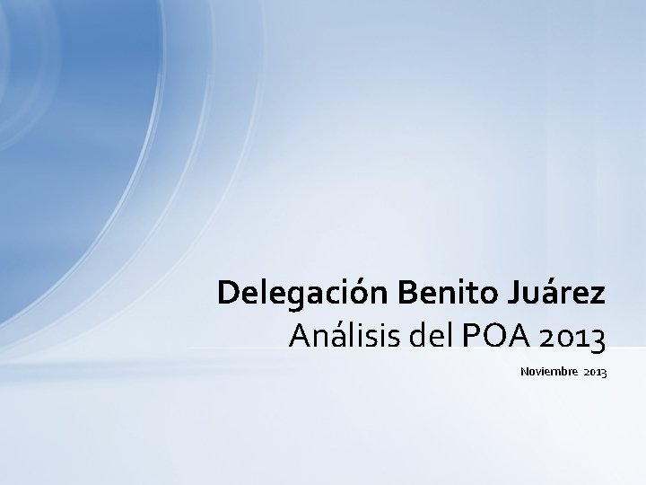 Delegación Benito Juárez Análisis del POA 2013 Noviembre 2013 