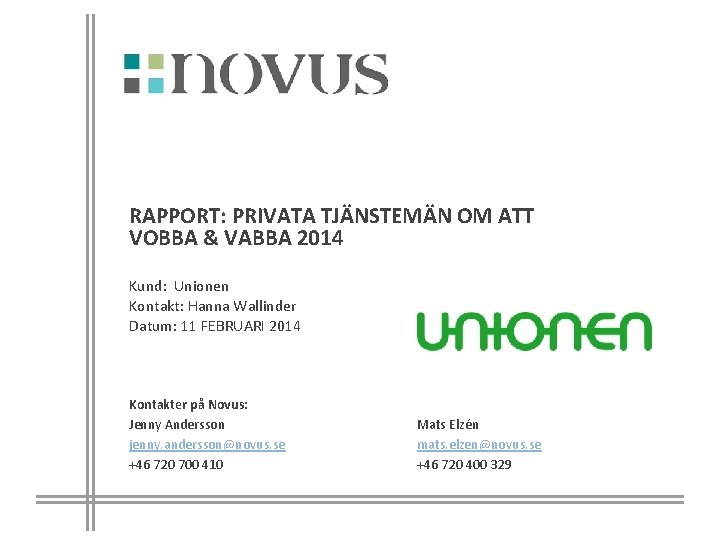 RAPPORT: PRIVATA TJÄNSTEMÄN OM ATT VOBBA & VABBA 2014 Kund: Unionen Kontakt: Hanna Wallinder