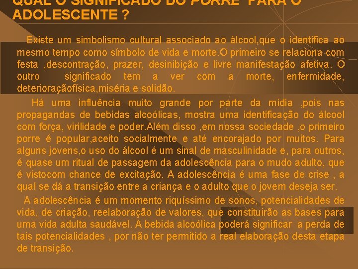 QUAL O SIGNIFICADO DO PORRE PARA O ADOLESCENTE ? Existe um simbolismo cultural associado