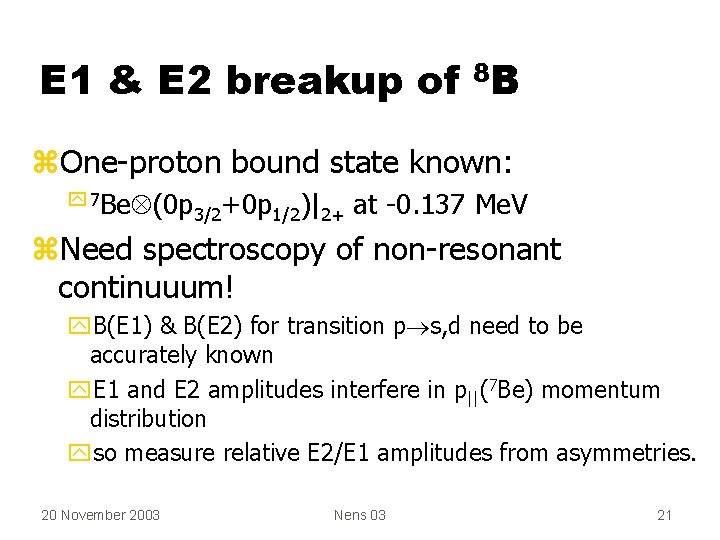 E 1 & E 2 breakup of 8 B z. One-proton bound state known: