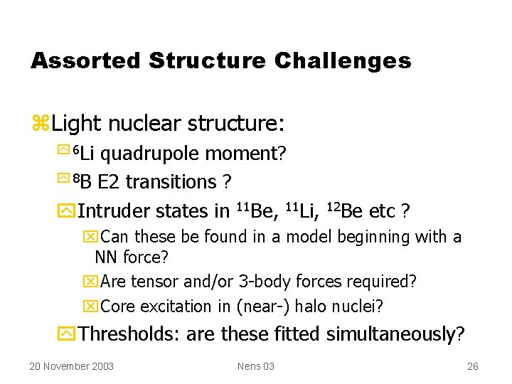 Assorted Structure Challenges z. Light nuclear structure: y 6 Li quadrupole moment? y 8