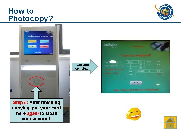 How to Photocopy? Copying completed Step 5: After finishing copying, put your card here