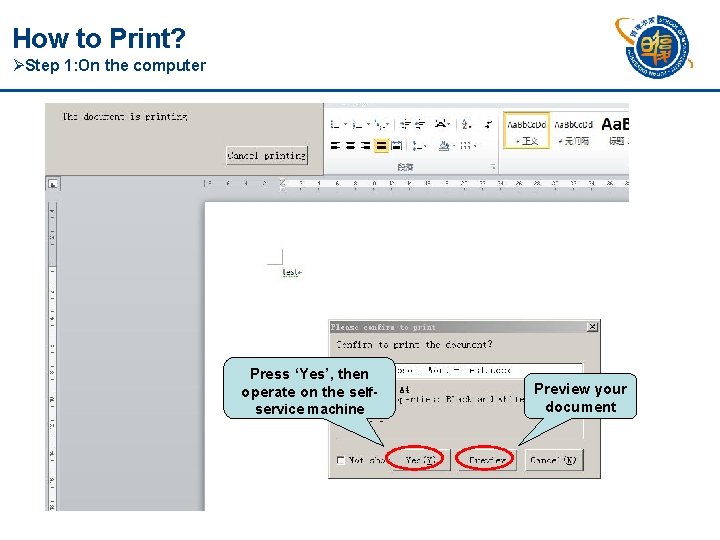 How to Print? ØStep 1: On the computer Press ‘Yes’, then operate on the