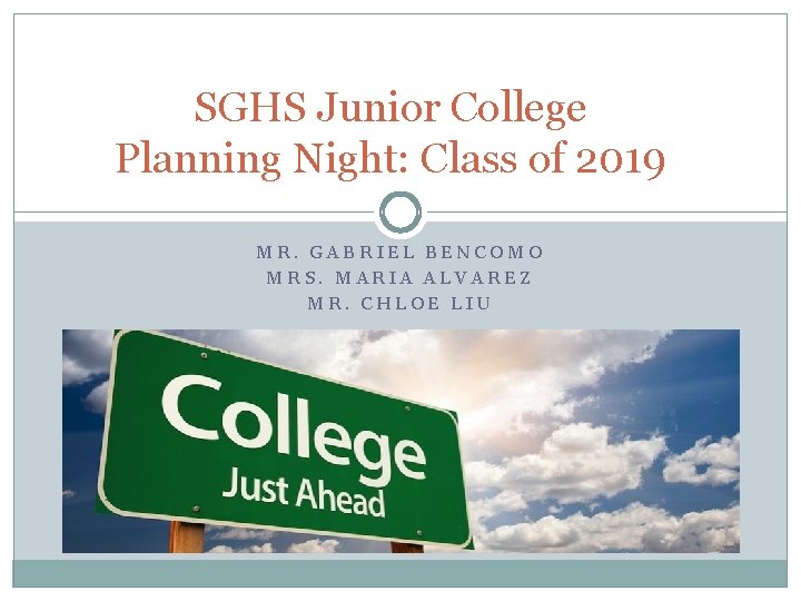 SGHS Junior College Planning Night: Class of 2019 MR. GABRIEL BENCOMO MRS. MARIA ALVAREZ