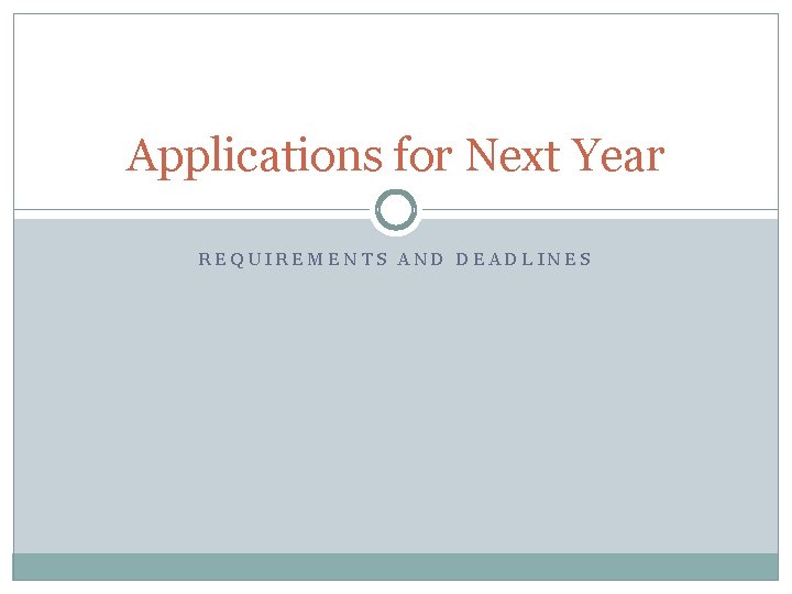 Applications for Next Year REQUIREMENTS AND DEADLINES 