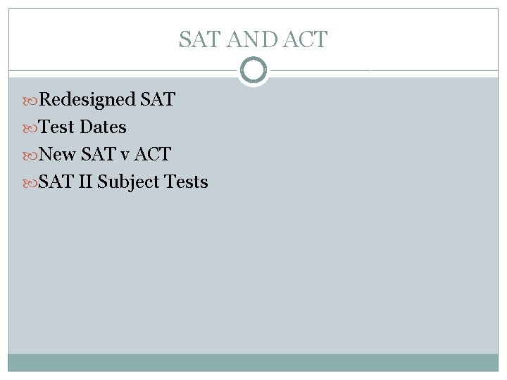 SAT AND ACT Redesigned SAT Test Dates New SAT v ACT SAT II Subject