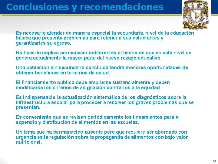 Conclusiones y recomendaciones Es necesario atender de manera especial la secundaria, nivel de la