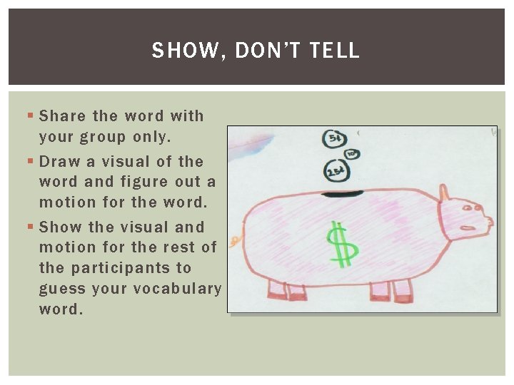 SHOW, DON’T TELL § Share the word with your group only. § Draw a