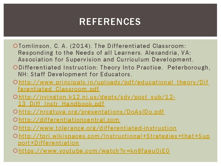 REFERENCES Tomlinson, C. A. (2014). The Differentiated Classroom: Responding to the Needs of all