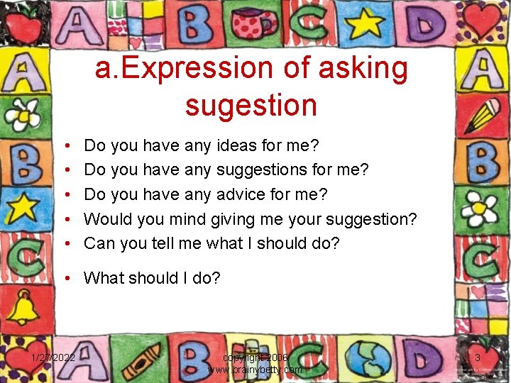 a. Expression of asking sugestion • • • Do you have any ideas for