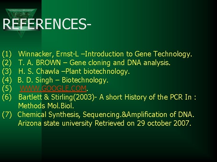 REFERENCES(1) (2) (3) (4) (5) (6) Winnacker, Ernst-L –Introduction to Gene Technology. T. A.