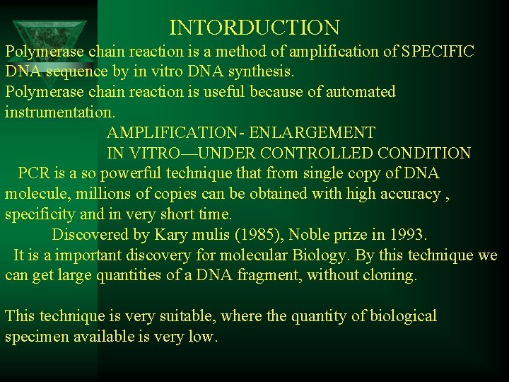 INTORDUCTION Polymerase chain reaction is a method of amplification of SPECIFIC DNA sequence by