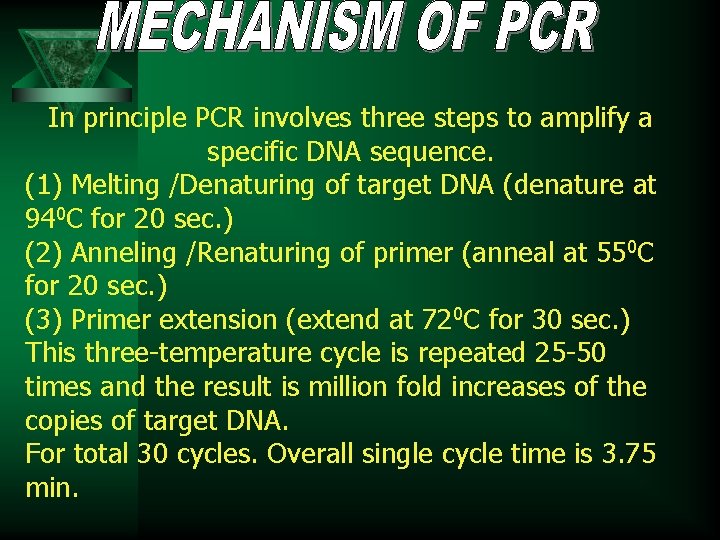 In principle PCR involves three steps to amplify a specific DNA sequence. (1) Melting