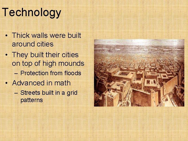 Technology • Thick walls were built around cities • They built their cities on