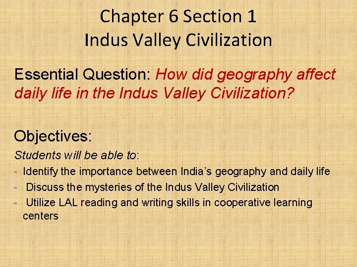 Chapter 6 Section 1 Indus Valley Civilization Essential Question: How did geography affect daily