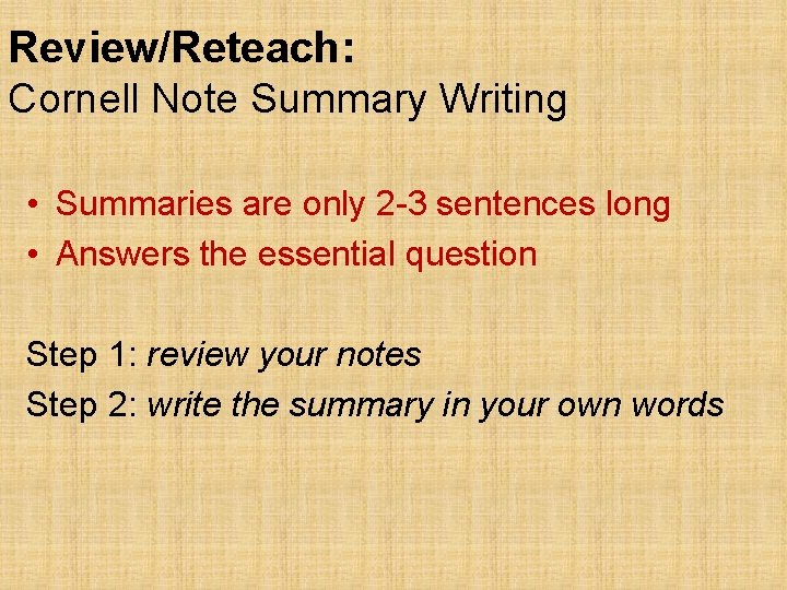 Review/Reteach: Cornell Note Summary Writing • Summaries are only 2 -3 sentences long •