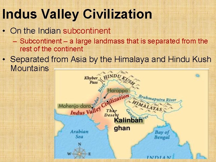 Indus Valley Civilization • On the Indian subcontinent – Subcontinent – a large landmass