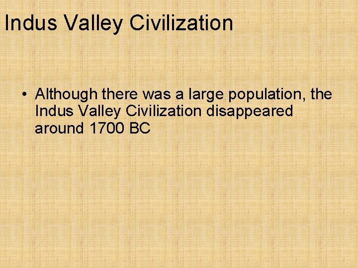 Indus Valley Civilization • Although there was a large population, the Indus Valley Civilization