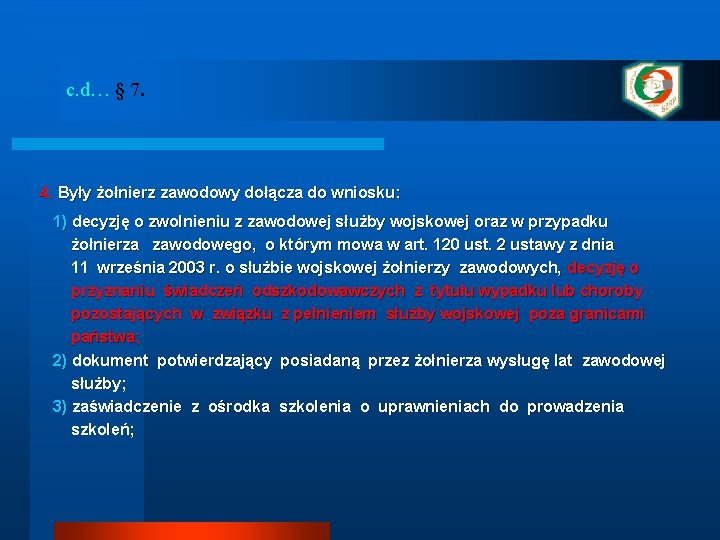 c. d… § 7. 4. Były żołnierz zawodowy dołącza do wniosku: 1) decyzję o