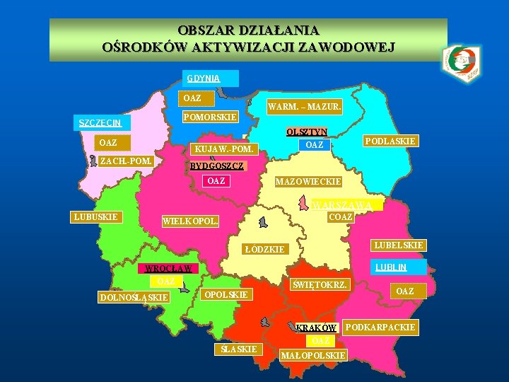 OBSZAR DZIAŁANIA OŚRODKÓW AKTYWIZACJI ZAWODOWEJ GDYNIA OAZ WARM. – MAZUR. POMORSKIE SZCZECIN OLSZTYN OAZ