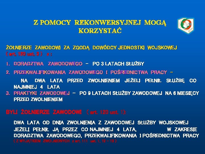 Z POMOCY REKONWERSYJNEJ MOGĄ KORZYSTAĆ ŻOŁNIERZE ZAWODOWI ZA ZGODĄ DOWÓDCY JEDNOSTKI WOJSKOWEJ ( art.