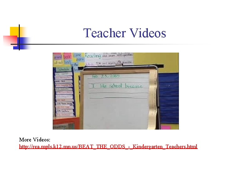 Teacher Videos More Videos: http: //rea. mpls. k 12. mn. us/BEAT_THE_ODDS_-_Kindergarten_Teachers. html 