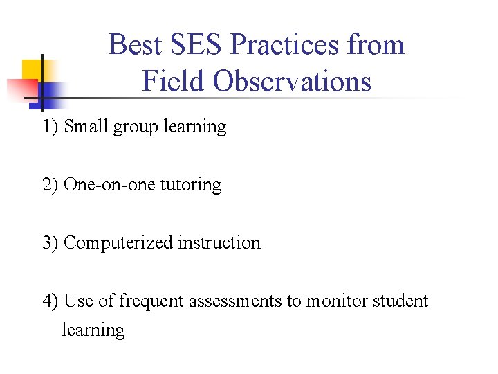 Best SES Practices from Field Observations 1) Small group learning 2) One-on-one tutoring 3)