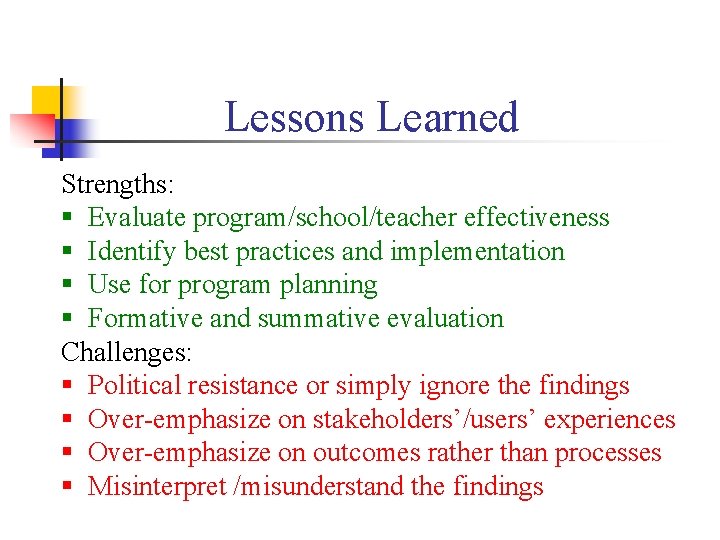 Lessons Learned Strengths: § Evaluate program/school/teacher effectiveness § Identify best practices and implementation §