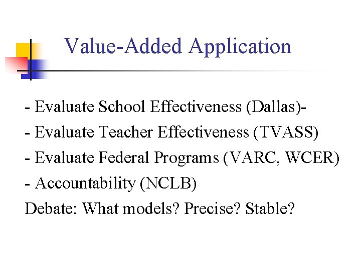 Value-Added Application - Evaluate School Effectiveness (Dallas)- Evaluate Teacher Effectiveness (TVASS) - Evaluate Federal