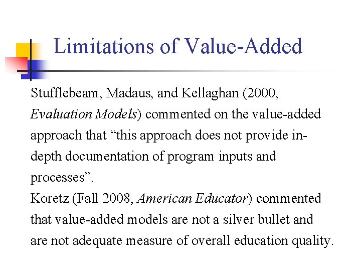 Limitations of Value-Added Stufflebeam, Madaus, and Kellaghan (2000, Evaluation Models) commented on the value-added