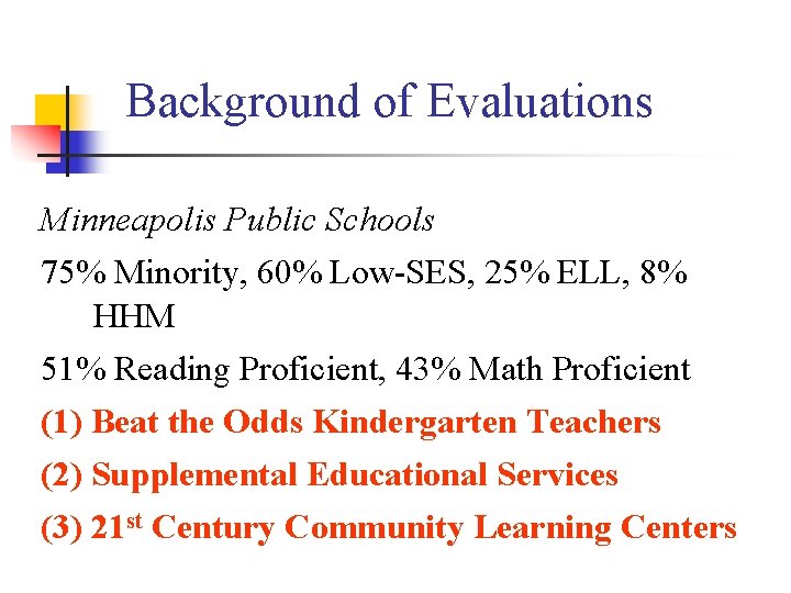 Background of Evaluations Minneapolis Public Schools 75% Minority, 60% Low-SES, 25% ELL, 8% HHM