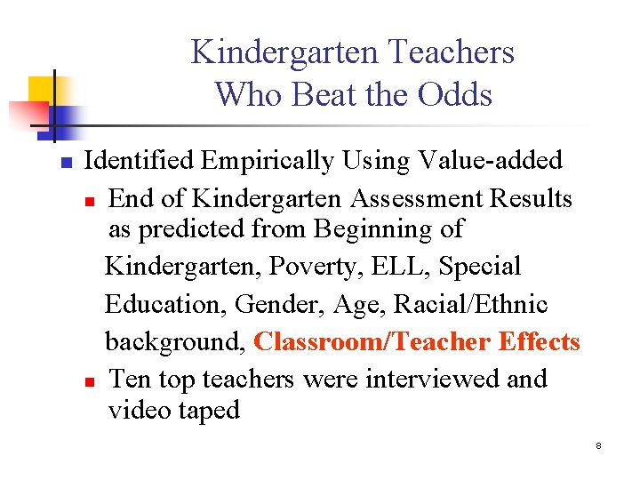 Kindergarten Teachers Who Beat the Odds n Identified Empirically Using Value-added n End of