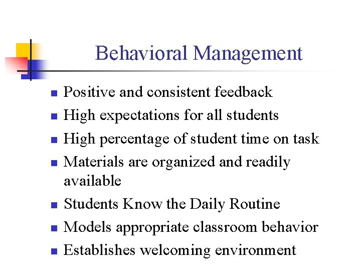 Behavioral Management n n n n Positive and consistent feedback High expectations for all