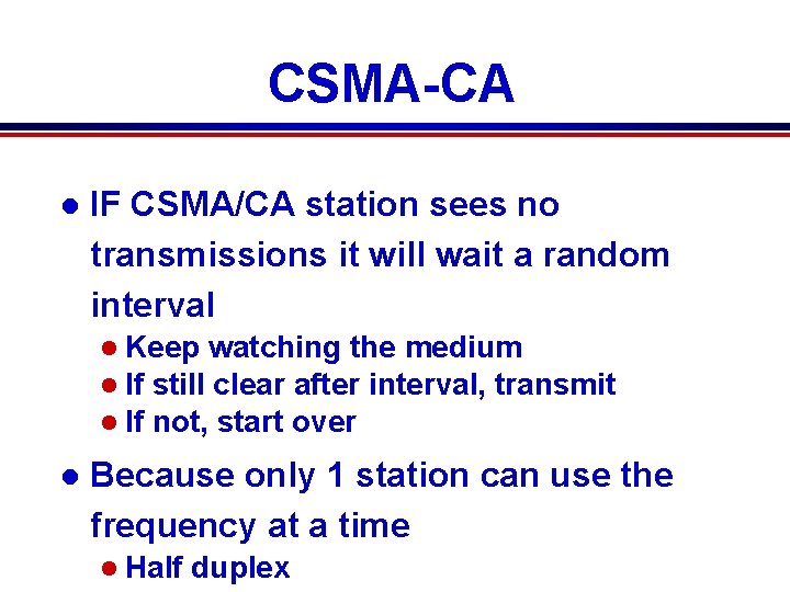 CSMA-CA l IF CSMA/CA station sees no transmissions it will wait a random interval