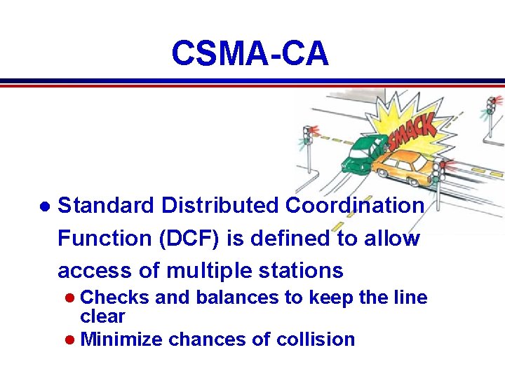 CSMA-CA l Standard Distributed Coordination Function (DCF) is defined to allow access of multiple