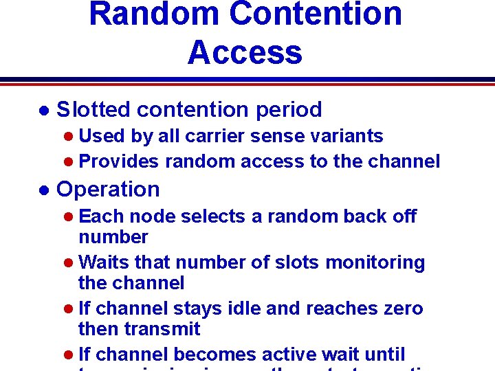 Random Contention Access l Slotted contention period l Used by all carrier sense variants