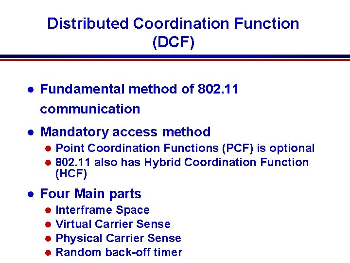 Distributed Coordination Function (DCF) l Fundamental method of 802. 11 communication l Mandatory access