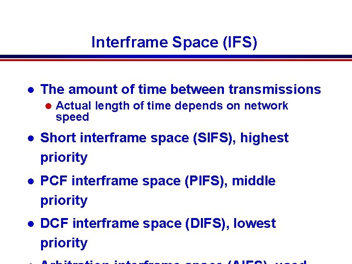 Interframe Space (IFS) l The amount of time between transmissions l Actual length of