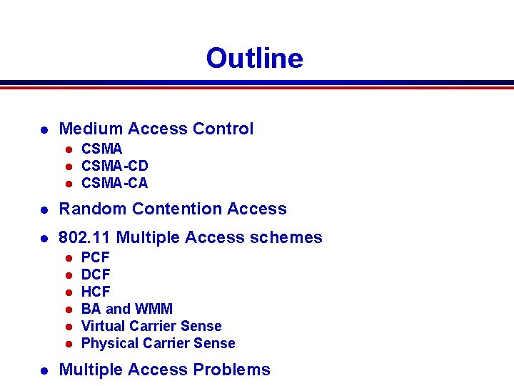 Outline l Medium Access Control l CSMA-CD CSMA-CA l Random Contention Access l 802.