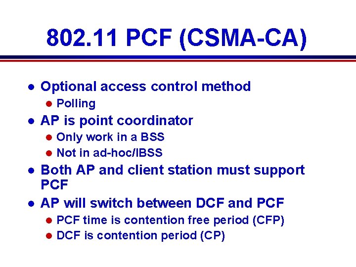 802. 11 PCF (CSMA-CA) l Optional access control method l l Polling AP is