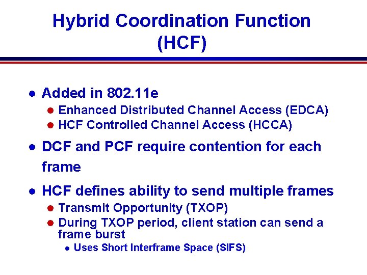 Hybrid Coordination Function (HCF) l Added in 802. 11 e l l Enhanced Distributed