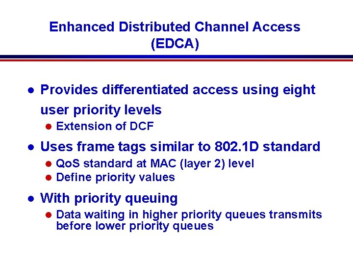 Enhanced Distributed Channel Access (EDCA) l Provides differentiated access using eight user priority levels