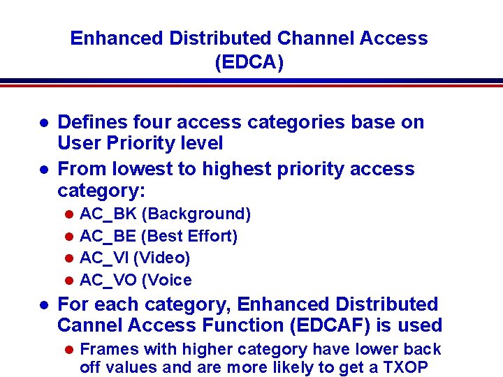 Enhanced Distributed Channel Access (EDCA) l l Defines four access categories base on User