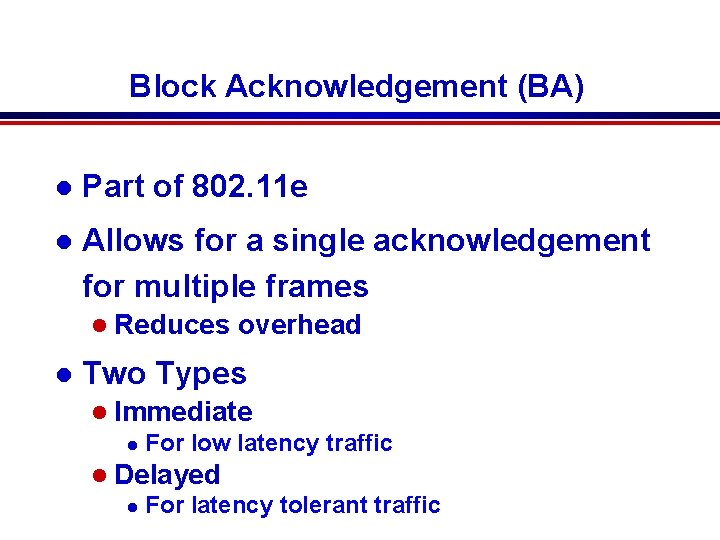 Block Acknowledgement (BA) l Part of 802. 11 e l Allows for a single